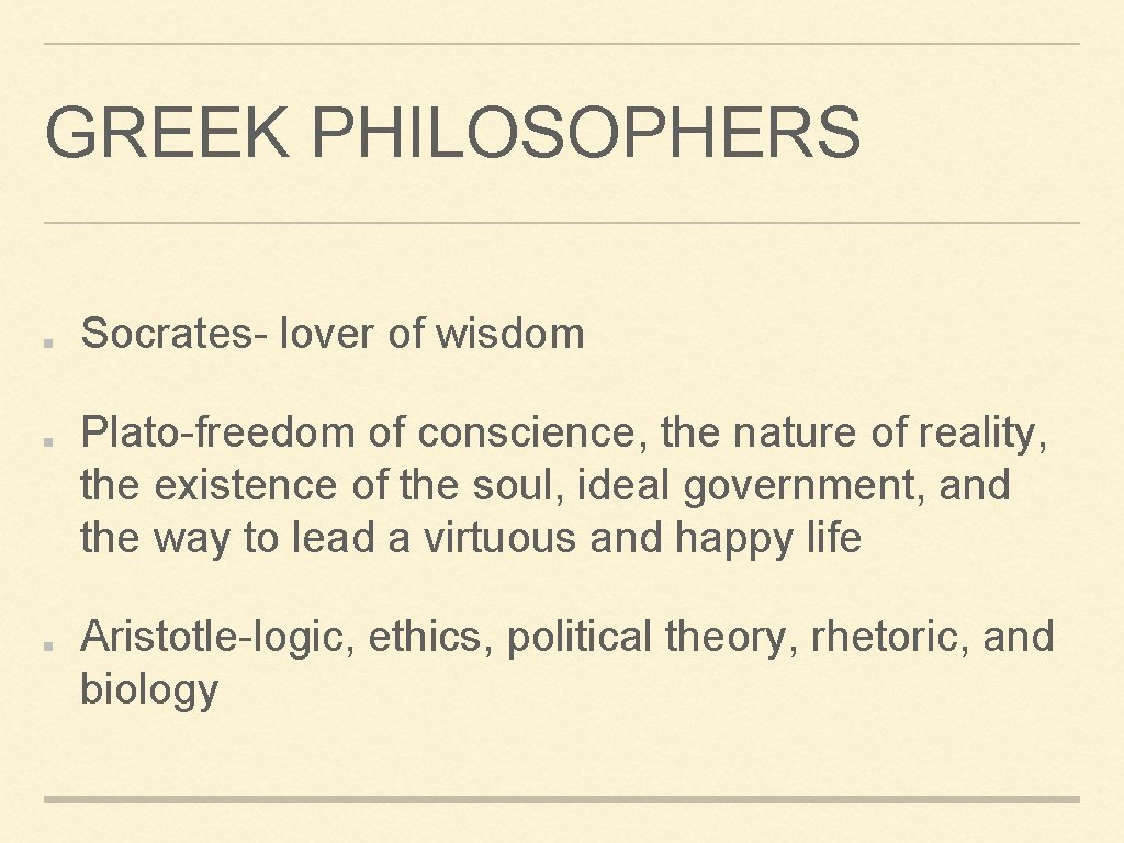 GREEK PHILOSOPHERS Socrates- lover of wisdom Plato-freedom of conscience, the nature of reality, the