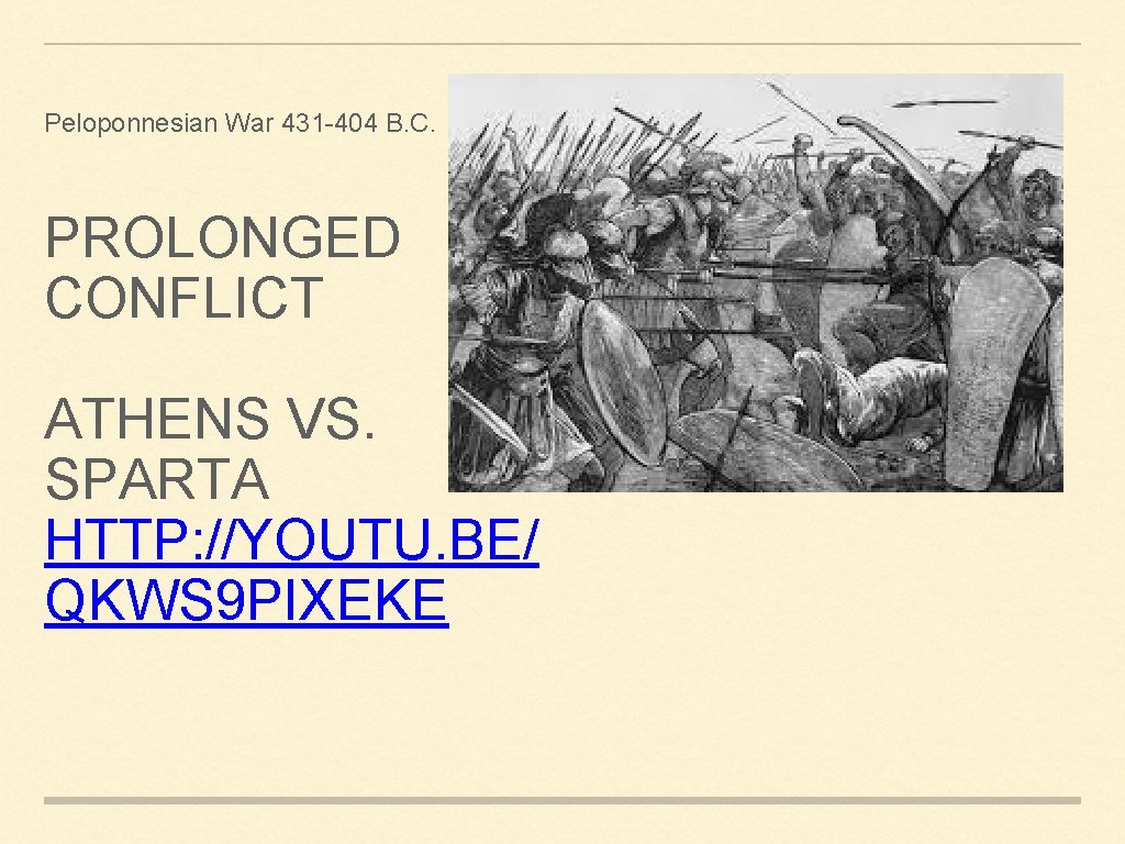 Peloponnesian War 431 -404 B. C. PROLONGED CONFLICT ATHENS VS. SPARTA HTTP: //YOUTU. BE/