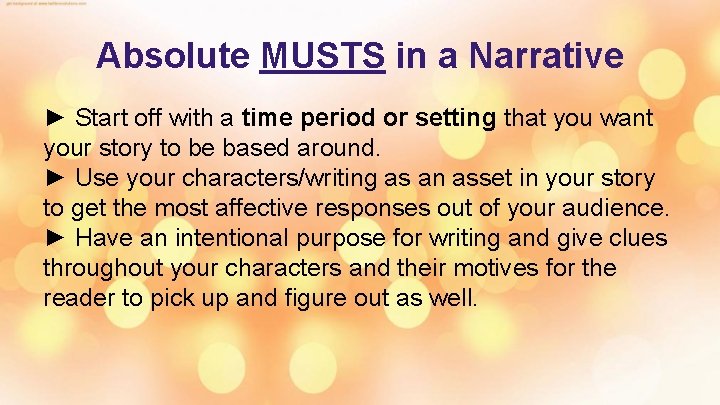 Absolute MUSTS in a Narrative ► Start off with a time period or setting