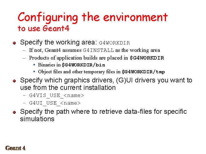 Configuring the environment to use Geant 4 Specify the working area: G 4 WORKDIR