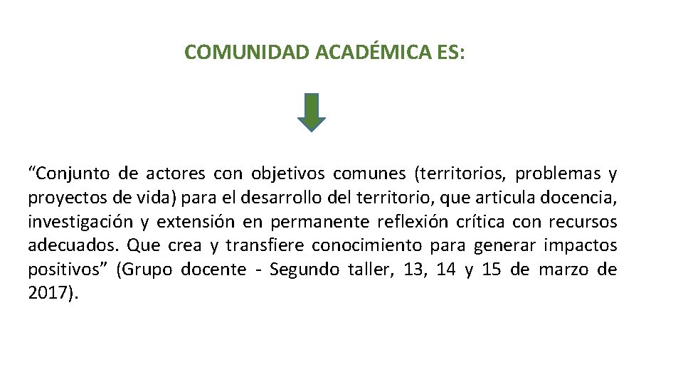 COMUNIDAD ACADÉMICA ES: “Conjunto de actores con objetivos comunes (territorios, problemas y proyectos de