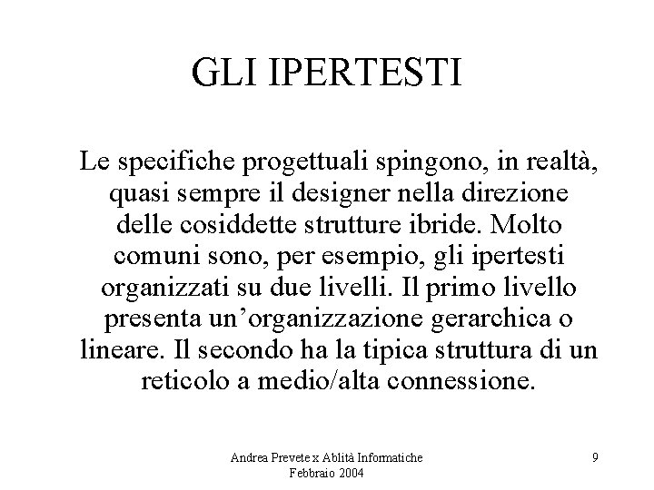 GLI IPERTESTI Le specifiche progettuali spingono, in realtà, quasi sempre il designer nella direzione