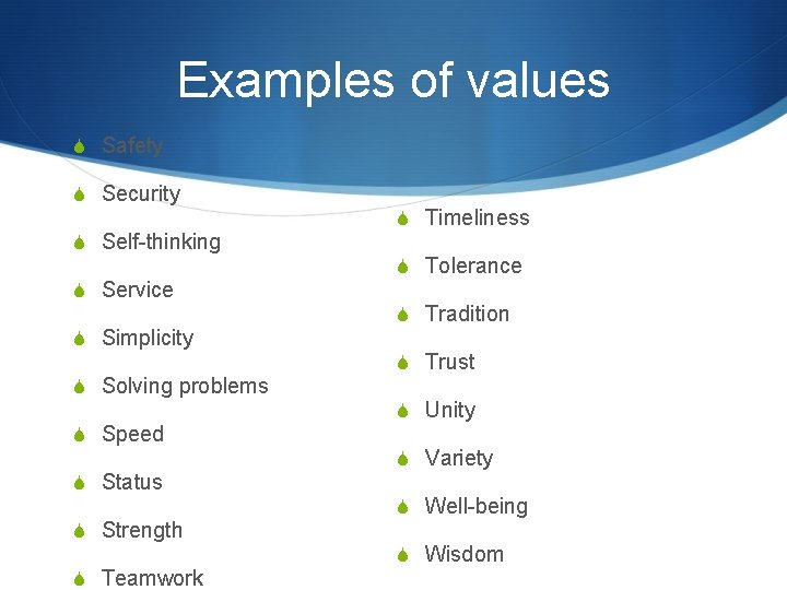 Examples of values S Safety S Security S Self-thinking S Service S Simplicity S