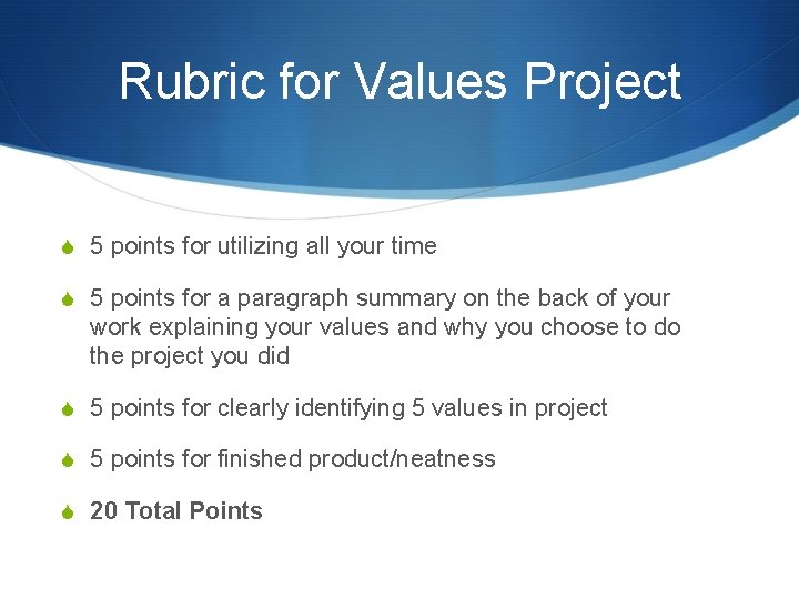Rubric for Values Project S 5 points for utilizing all your time S 5
