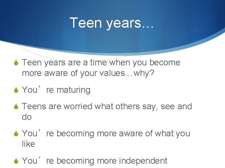 Teen years… S Teen years are a time when you become more aware of