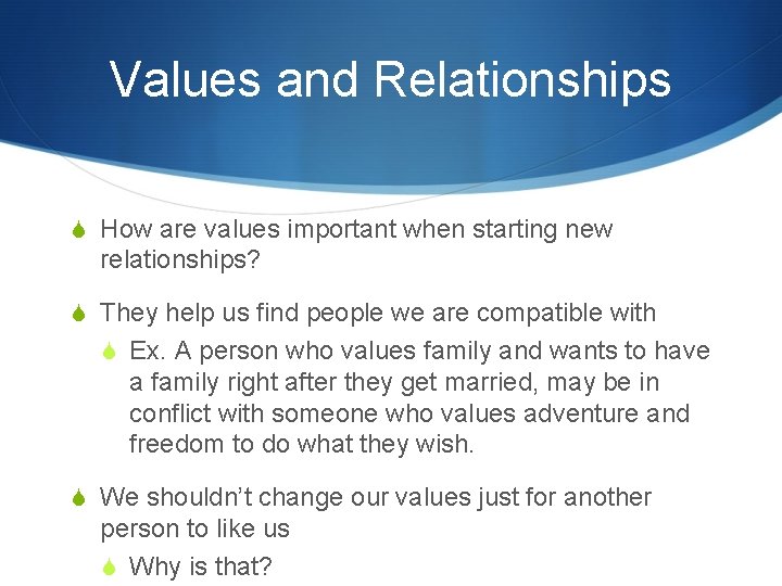 Values and Relationships S How are values important when starting new relationships? S They