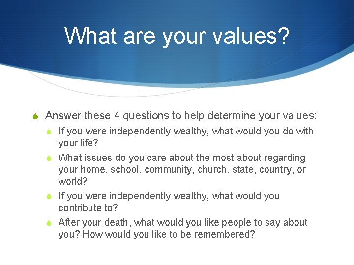 What are your values? S Answer these 4 questions to help determine your values: