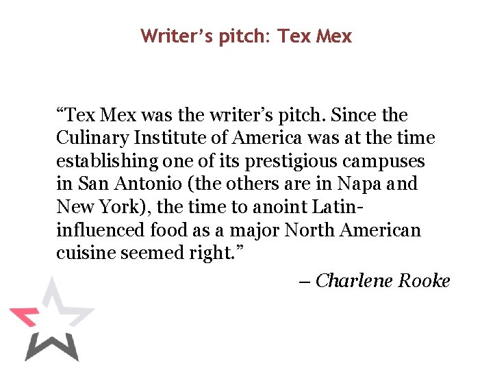 Writer’s pitch: Tex Mex “Tex Mex was the writer’s pitch. Since the Culinary Institute