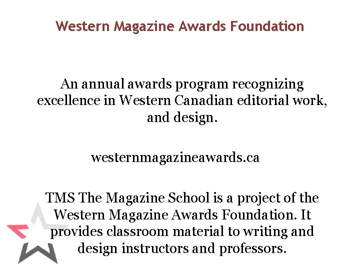 Western Magazine Awards Foundation An annual awards program recognizing excellence in Western Canadian editorial