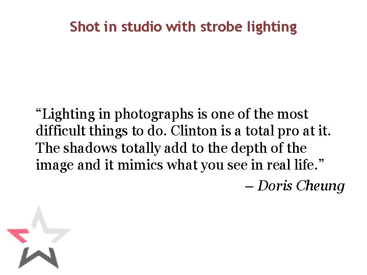Shot in studio with strobe lighting “Lighting in photographs is one of the most