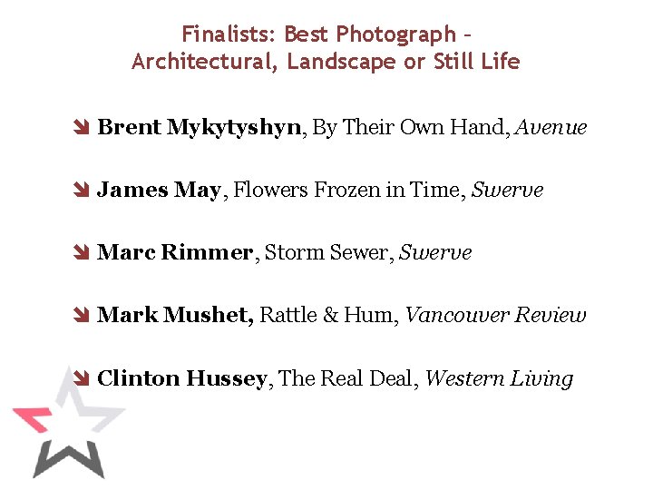 Finalists: Best Photograph – Architectural, Landscape or Still Life î Brent Mykytyshyn, By Their