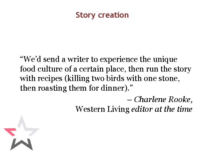 Story creation “We’d send a writer to experience the unique food culture of a