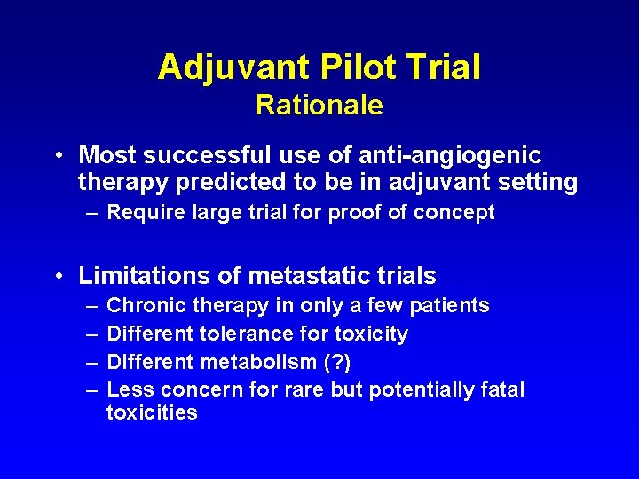 Adjuvant Pilot Trial Rationale • Most successful use of anti-angiogenic therapy predicted to be