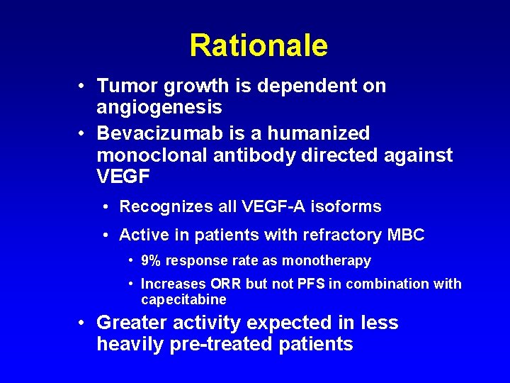 Rationale • Tumor growth is dependent on angiogenesis • Bevacizumab is a humanized monoclonal