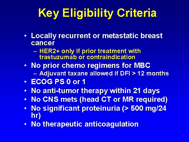 Key Eligibility Criteria • Locally recurrent or metastatic breast cancer – HER 2+ only