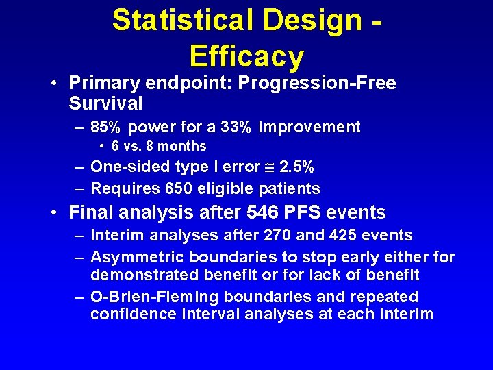 Statistical Design Efficacy • Primary endpoint: Progression-Free Survival – 85% power for a 33%