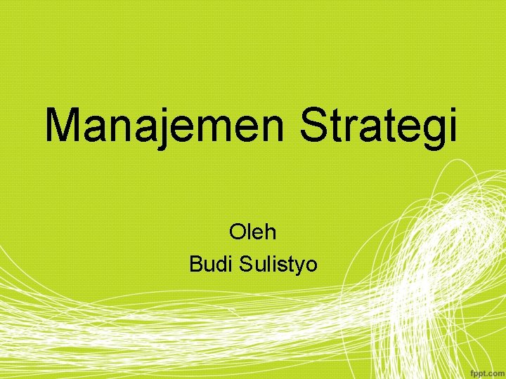 Manajemen Strategi Oleh Budi Sulistyo 