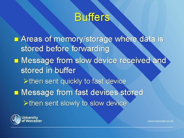 Buffers Areas of memory/storage where data is stored before forwarding n Message from slow