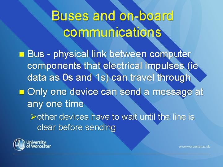 Buses and on-board communications Bus - physical link between computer components that electrical impulses