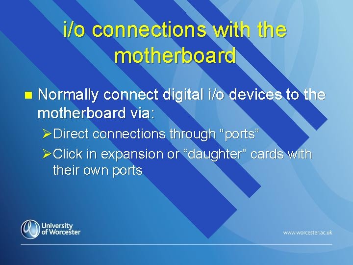 i/o connections with the motherboard n Normally connect digital i/o devices to the motherboard