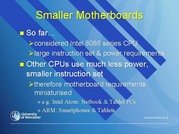 Smaller Motherboards n So far… Øconsidered Intel 8086 series CPU Ølarge instruction set &