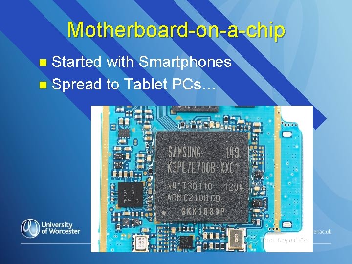 Motherboard-on-a-chip Started with Smartphones n Spread to Tablet PCs… n 