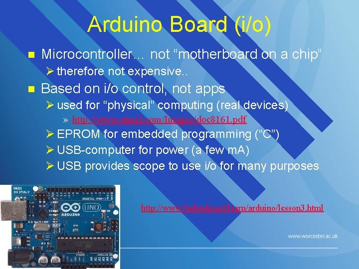 Arduino Board (i/o) n Microcontroller… not “motherboard on a chip” Ø therefore not expensive.