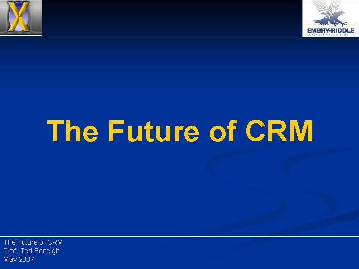 The Future of CRM Prof. Ted Beneigh May 2007 