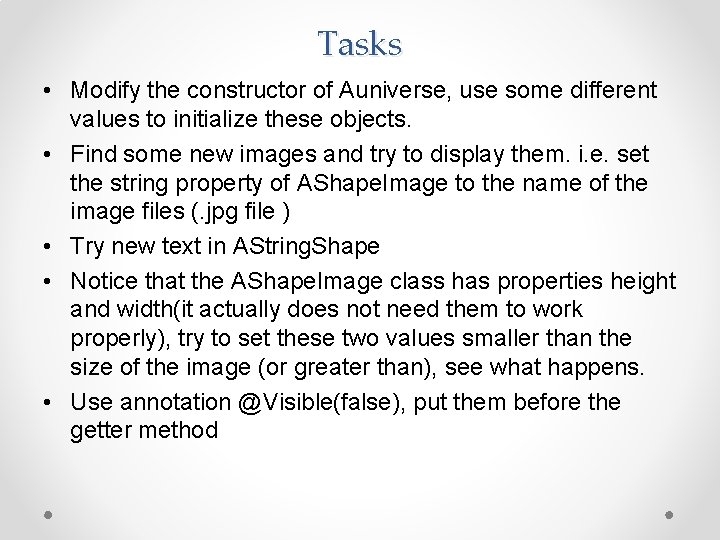 Tasks • Modify the constructor of Auniverse, use some different values to initialize these