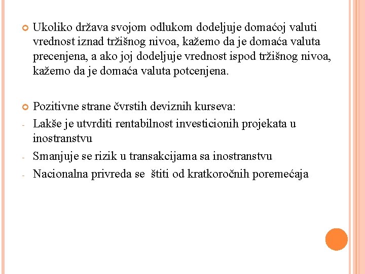  Ukoliko država svojom odlukom dodeljuje domaćoj valuti vrednost iznad tržišnog nivoa, kažemo da