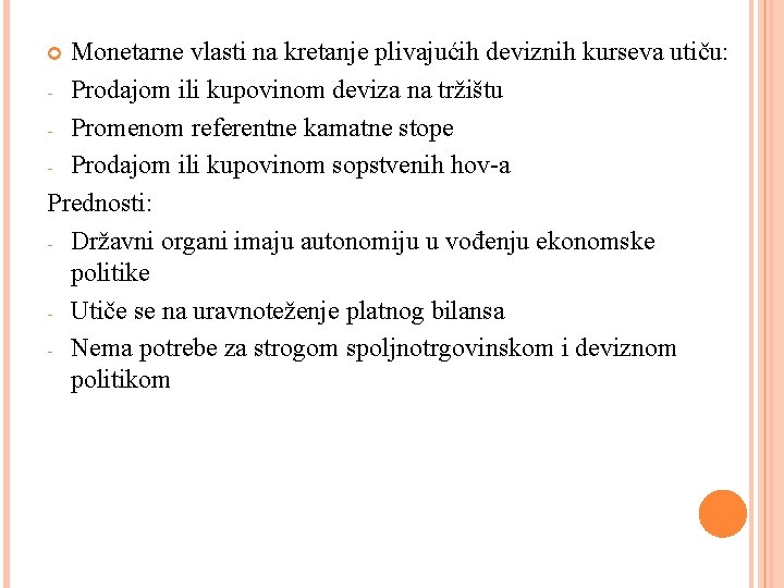 Monetarne vlasti na kretanje plivajućih deviznih kurseva utiču: - Prodajom ili kupovinom deviza na