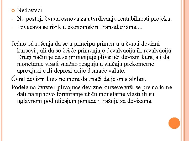  - Nedostaci: Ne postoji čvrsta osnova za utvrđivanje rentabilnosti projekta Povećava se rizik