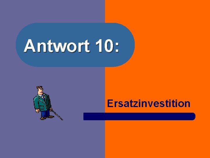 Antwort 10: Ersatzinvestition 