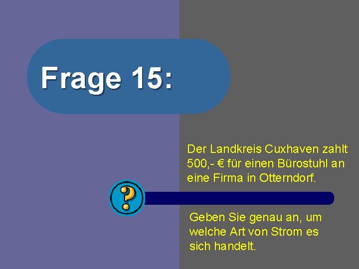 Frage 15: Der Landkreis Cuxhaven zahlt 500, - € für einen Bürostuhl an eine