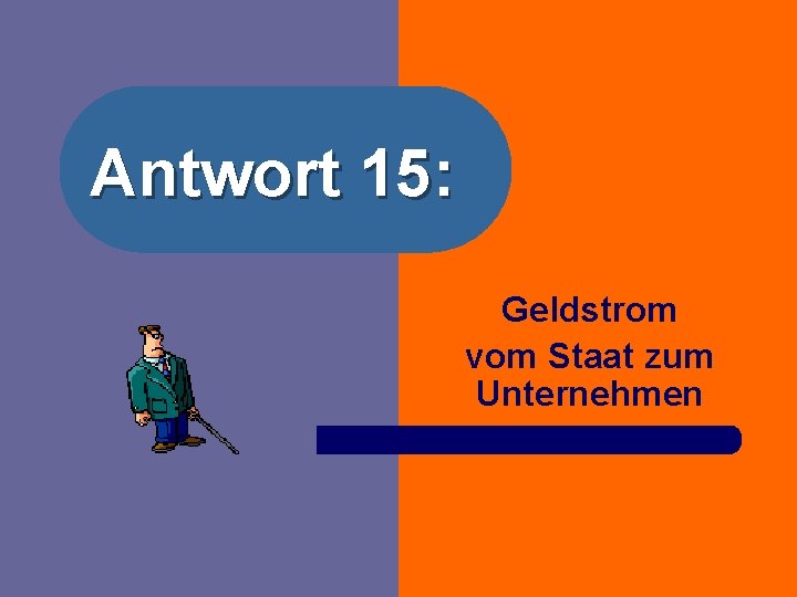 Antwort 15: Geldstrom vom Staat zum Unternehmen 