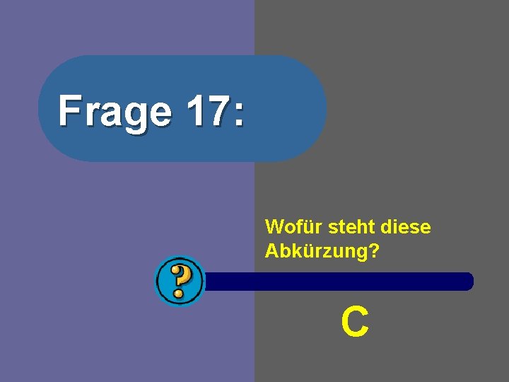 Frage 17: Wofür steht diese Abkürzung? C 