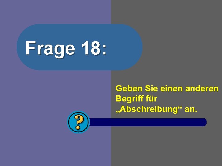 Frage 18: Geben Sie einen anderen Begriff für „Abschreibung“ an. 