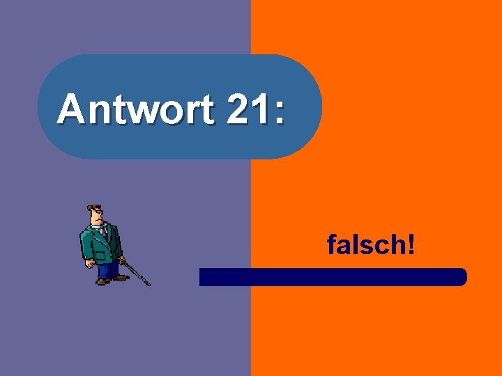 Antwort 21: falsch! 