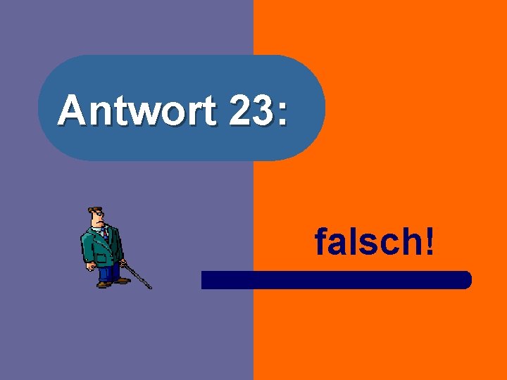 Antwort 23: falsch! 