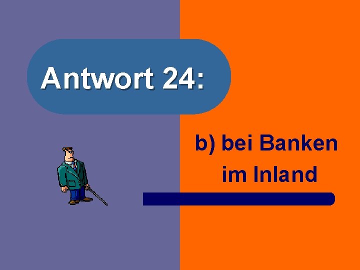 Antwort 24: b) bei Banken im Inland 