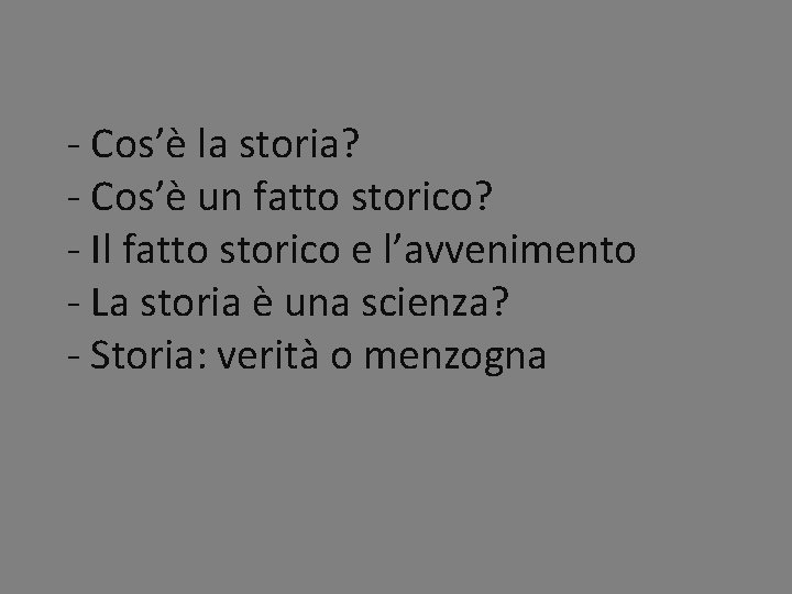 - Cos’è la storia? - Cos’è un fatto storico? - Il fatto storico e