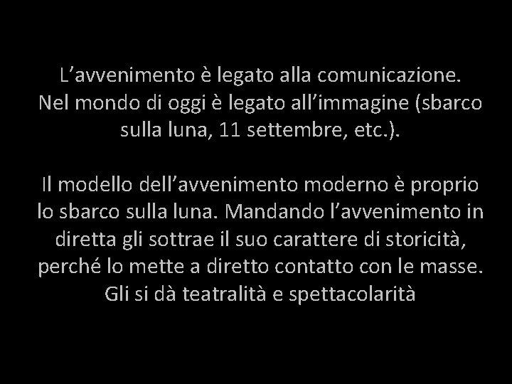 L’avvenimento è legato alla comunicazione. Nel mondo di oggi è legato all’immagine (sbarco sulla