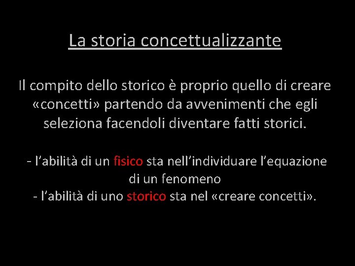 La storia concettualizzante Il compito dello storico è proprio quello di creare «concetti» partendo