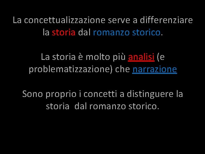 La concettualizzazione serve a differenziare la storia dal romanzo storico. La storia è molto