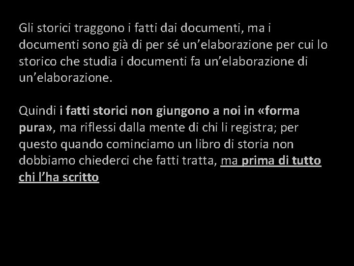 Gli storici traggono i fatti dai documenti, ma i documenti sono già di per