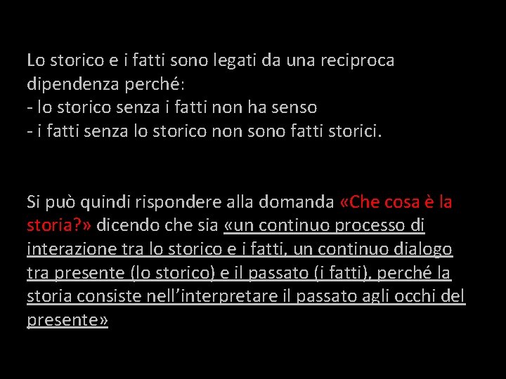 Lo storico e i fatti sono legati da una reciproca dipendenza perché: - lo