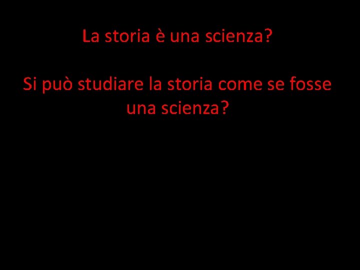 La storia è una scienza? Si può studiare la storia come se fosse una