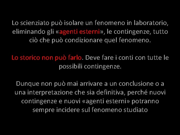 Lo scienziato può isolare un fenomeno in laboratorio, eliminando gli «agenti esterni» , le