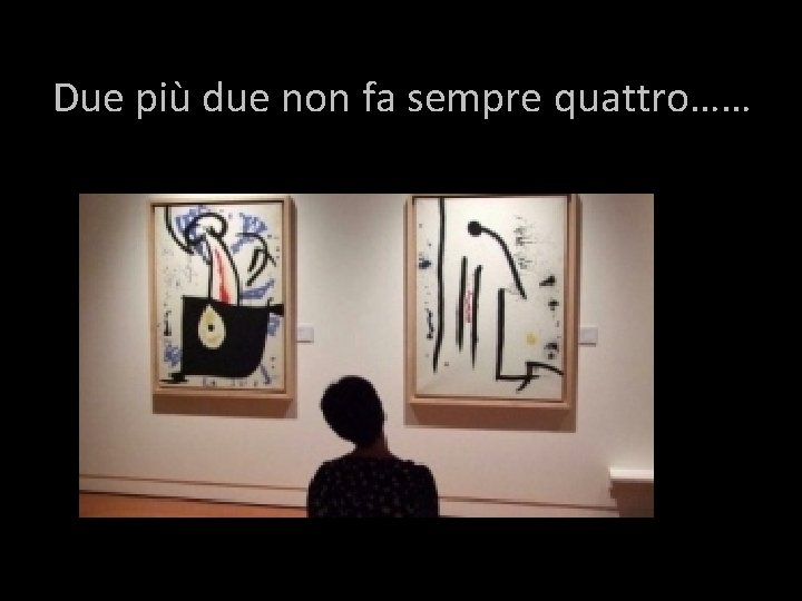 Due più due non fa sempre quattro…… 