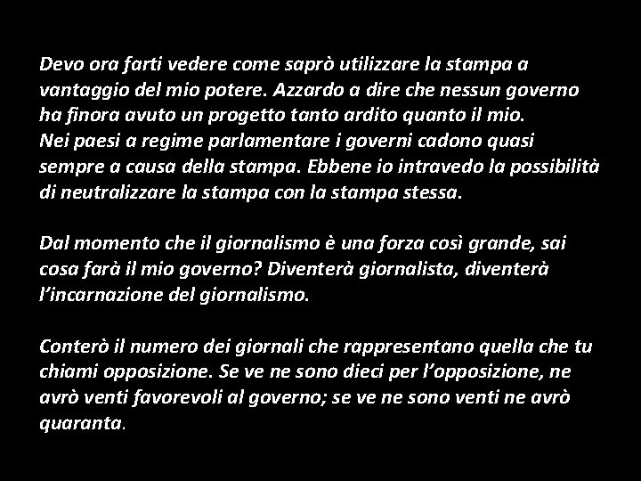 Devo ora farti vedere come saprò utilizzare la stampa a vantaggio del mio potere.